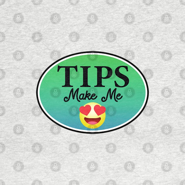 Tips Make Me Happy Tip Bar Coffee Restaurant Happy by DD2019